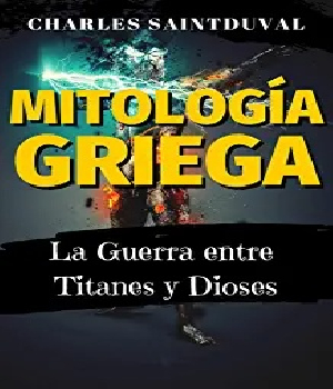 Mitologia Griega La Guerra Entre Titanes Y Dioses Charles Saintduval Libro